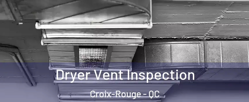  Dryer Vent Inspection Croix-Rouge - QC