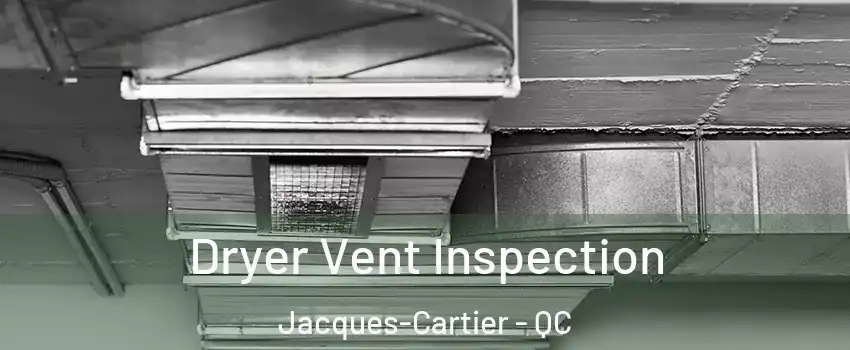  Dryer Vent Inspection Jacques-Cartier - QC