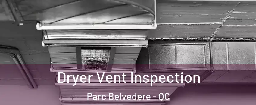  Dryer Vent Inspection Parc Belvedere - QC