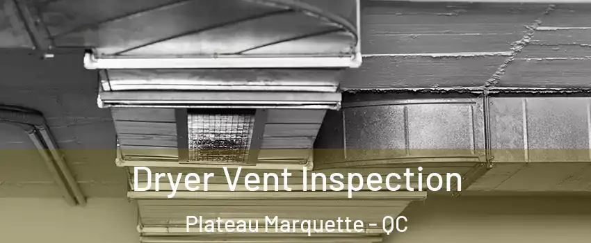  Dryer Vent Inspection Plateau Marquette - QC