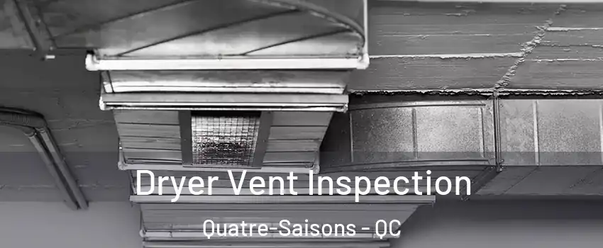  Dryer Vent Inspection Quatre-Saisons - QC