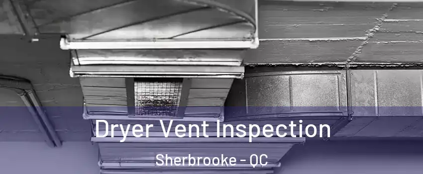  Dryer Vent Inspection Sherbrooke - QC