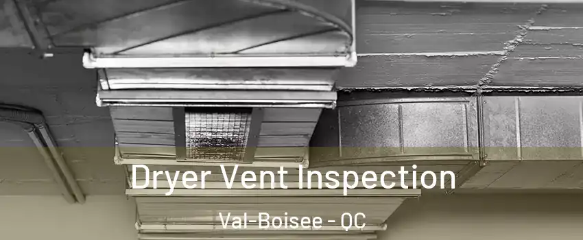  Dryer Vent Inspection Val-Boisee - QC