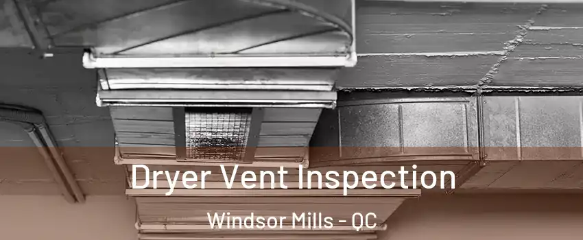  Dryer Vent Inspection Windsor Mills - QC