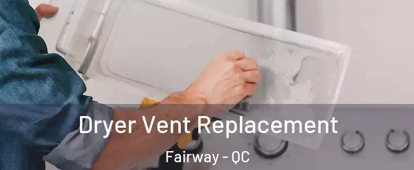  Dryer Vent Replacement Fairway - QC