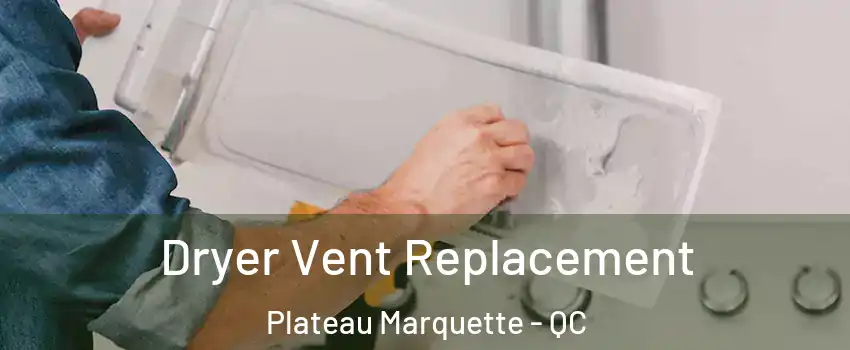 Dryer Vent Replacement Plateau Marquette - QC