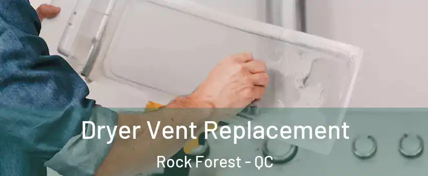  Dryer Vent Replacement Rock Forest - QC