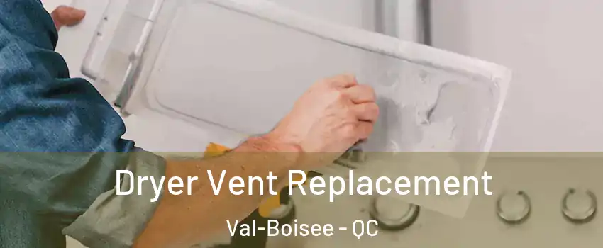  Dryer Vent Replacement Val-Boisee - QC