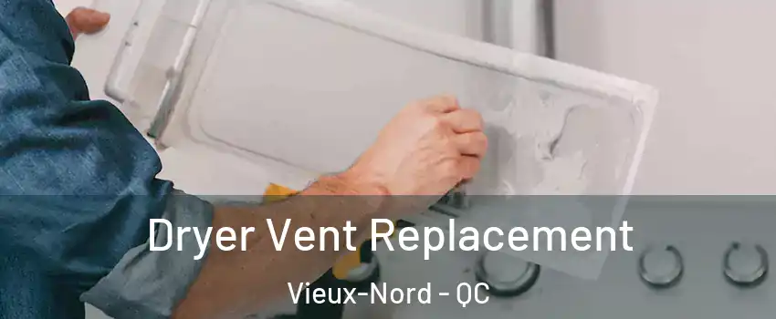  Dryer Vent Replacement Vieux-Nord - QC