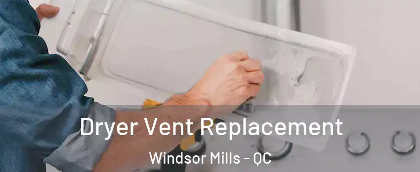  Dryer Vent Replacement Windsor Mills - QC