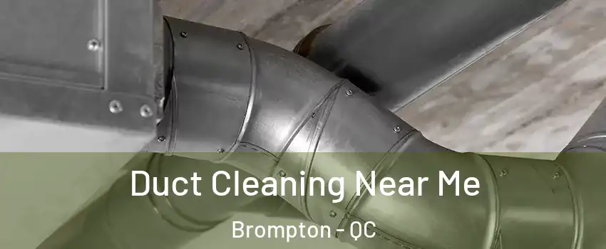  Duct Cleaning Near Me Brompton - QC