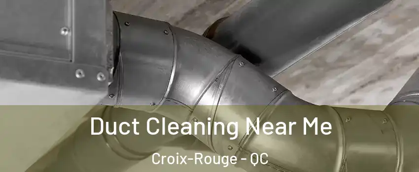  Duct Cleaning Near Me Croix-Rouge - QC