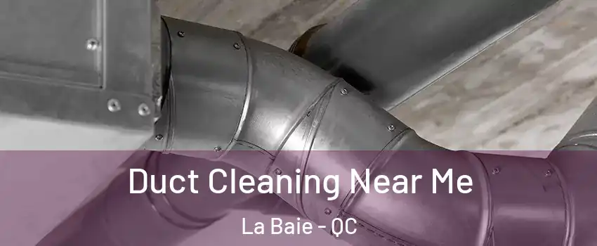  Duct Cleaning Near Me La Baie - QC