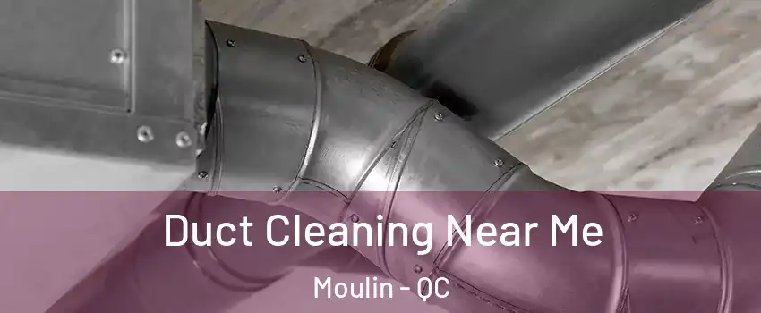  Duct Cleaning Near Me Moulin - QC