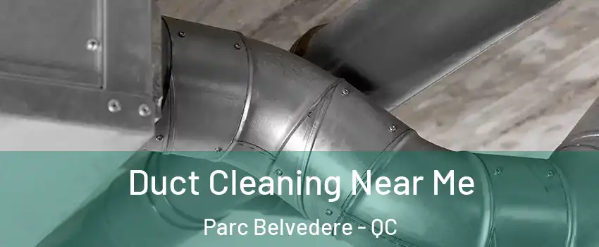  Duct Cleaning Near Me Parc Belvedere - QC
