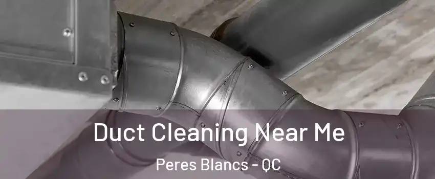 Duct Cleaning Near Me Peres Blancs - QC