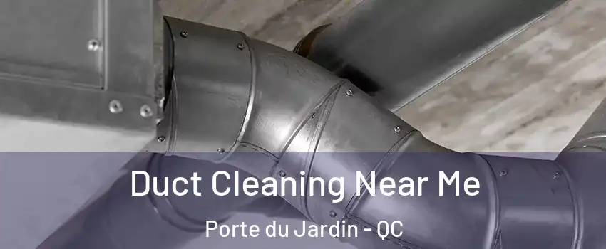  Duct Cleaning Near Me Porte du Jardin - QC