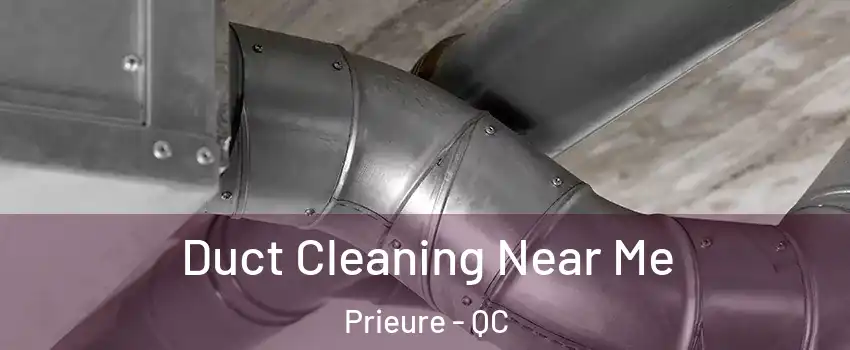  Duct Cleaning Near Me Prieure - QC
