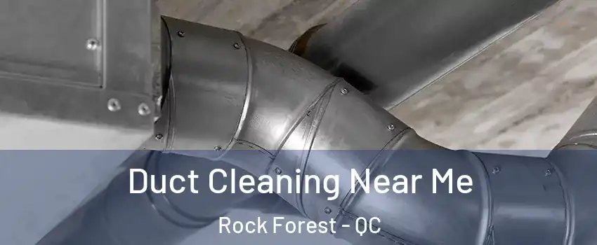  Duct Cleaning Near Me Rock Forest - QC