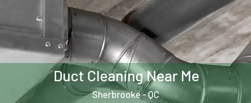  Duct Cleaning Near Me Sherbrooke - QC