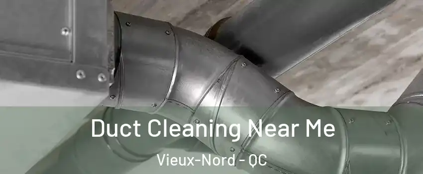 Duct Cleaning Near Me Vieux-Nord - QC