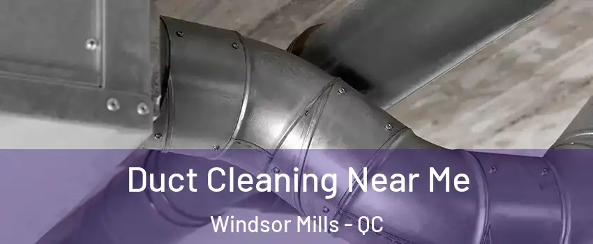  Duct Cleaning Near Me Windsor Mills - QC