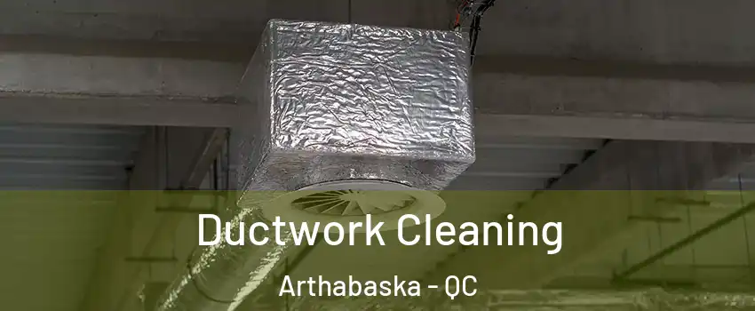  Ductwork Cleaning Arthabaska - QC