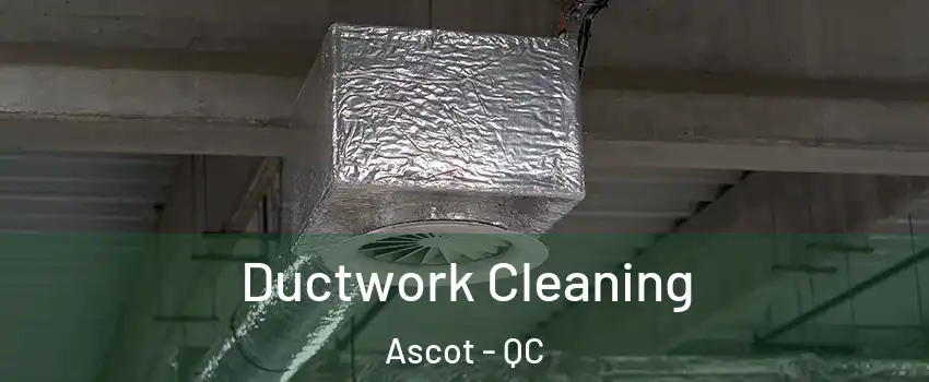  Ductwork Cleaning Ascot - QC