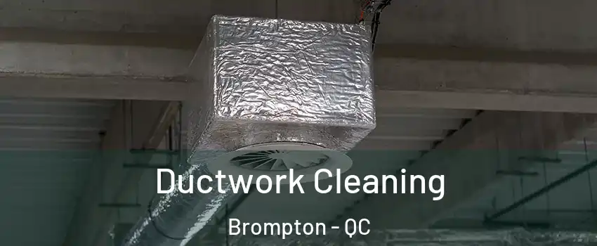  Ductwork Cleaning Brompton - QC