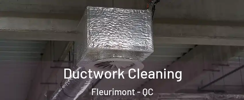  Ductwork Cleaning Fleurimont - QC