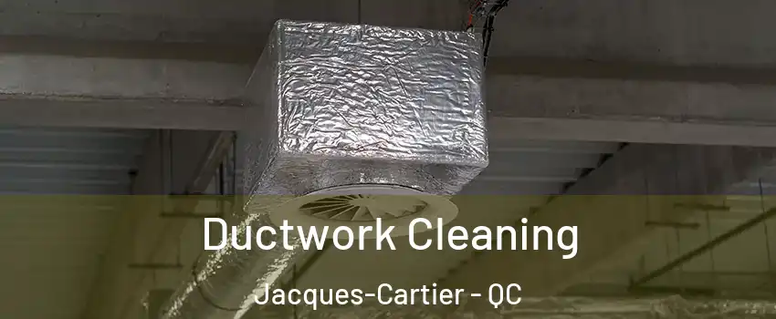  Ductwork Cleaning Jacques-Cartier - QC