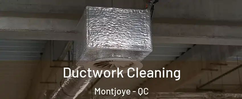  Ductwork Cleaning Montjoye - QC
