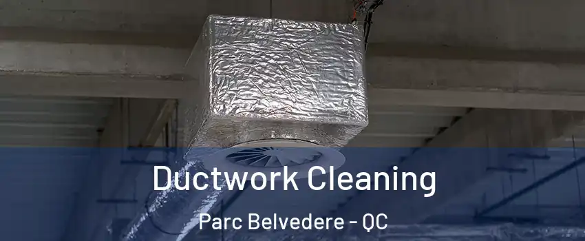  Ductwork Cleaning Parc Belvedere - QC