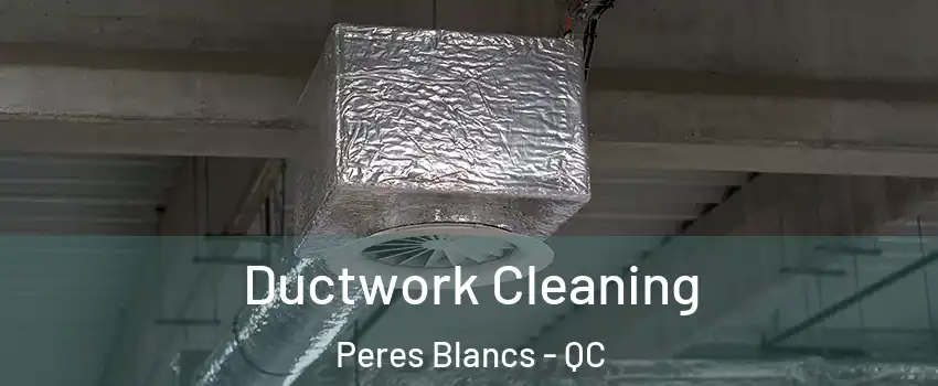  Ductwork Cleaning Peres Blancs - QC