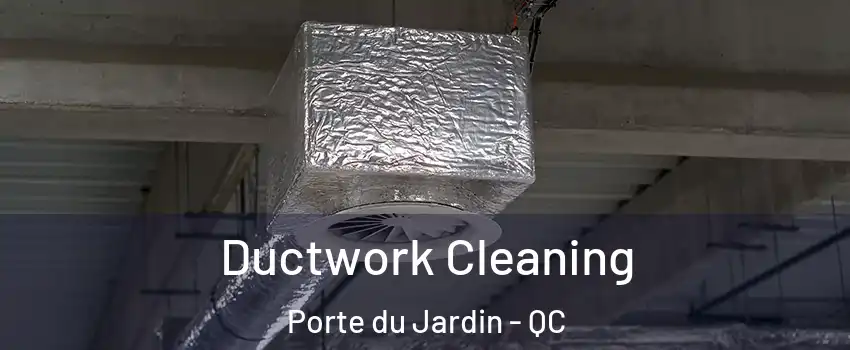  Ductwork Cleaning Porte du Jardin - QC