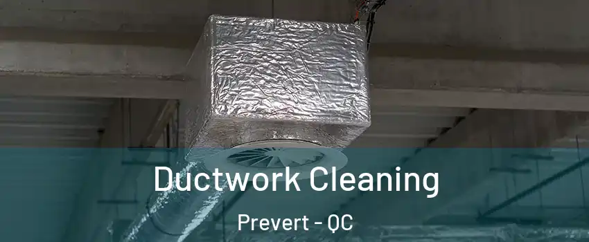  Ductwork Cleaning Prevert - QC