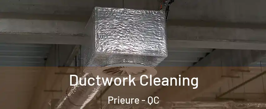  Ductwork Cleaning Prieure - QC