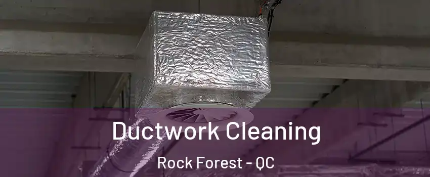  Ductwork Cleaning Rock Forest - QC