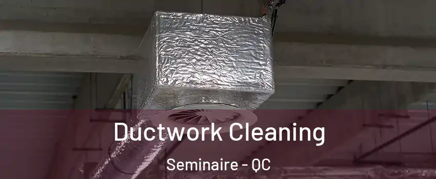  Ductwork Cleaning Seminaire - QC