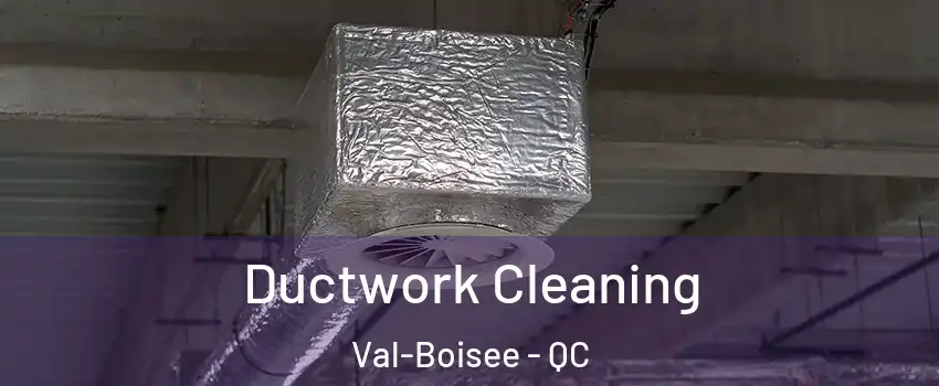  Ductwork Cleaning Val-Boisee - QC