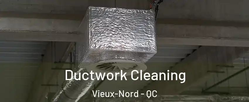 Ductwork Cleaning Vieux-Nord - QC