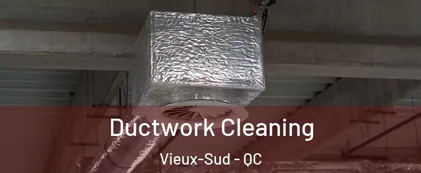  Ductwork Cleaning Vieux-Sud - QC