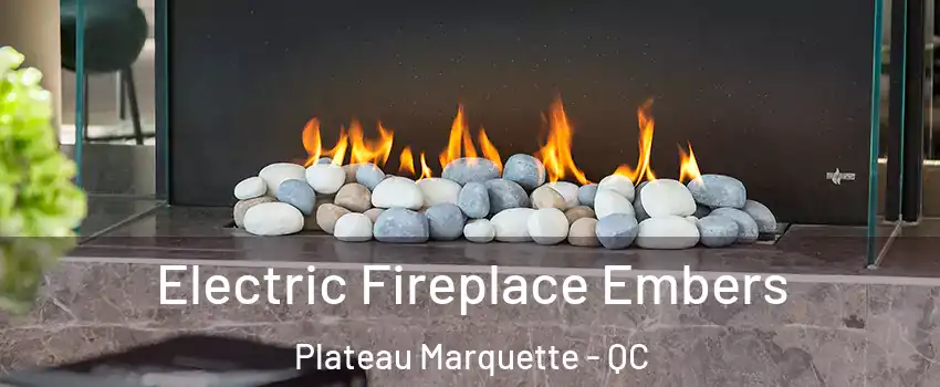  Electric Fireplace Embers Plateau Marquette - QC