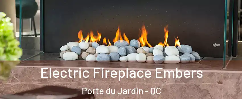  Electric Fireplace Embers Porte du Jardin - QC