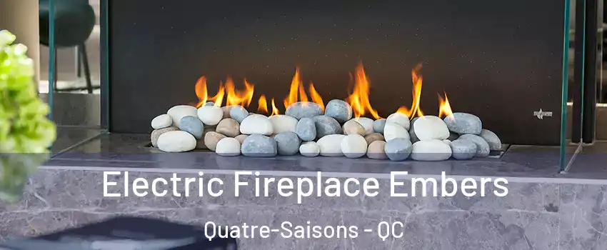 Electric Fireplace Embers Quatre-Saisons - QC