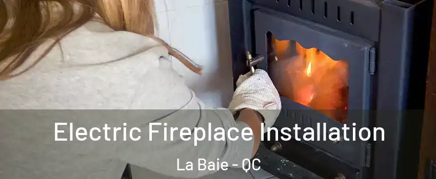  Electric Fireplace Installation La Baie - QC