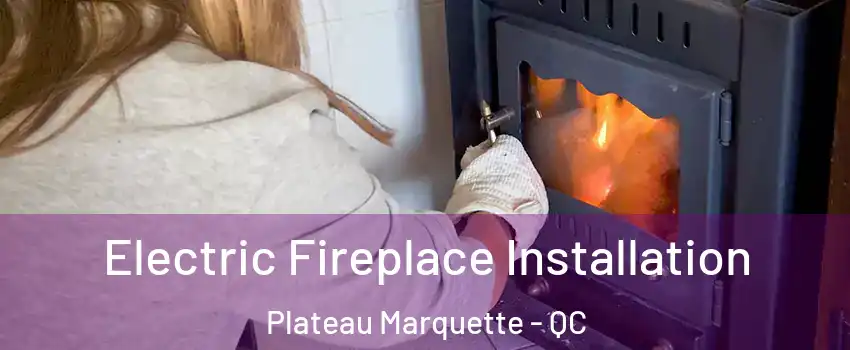  Electric Fireplace Installation Plateau Marquette - QC