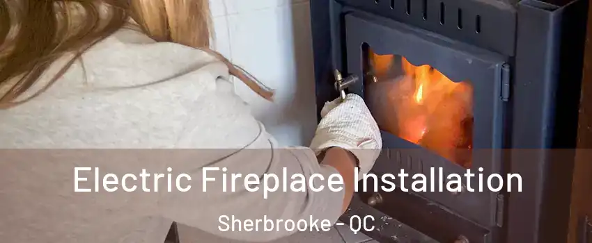  Electric Fireplace Installation Sherbrooke - QC