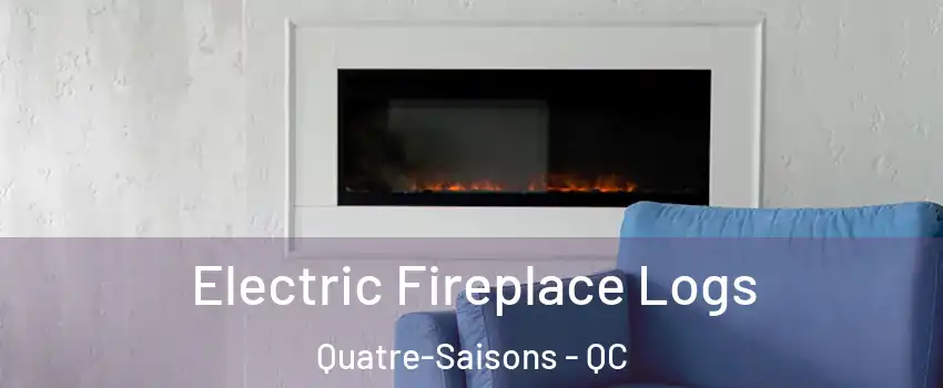  Electric Fireplace Logs Quatre-Saisons - QC