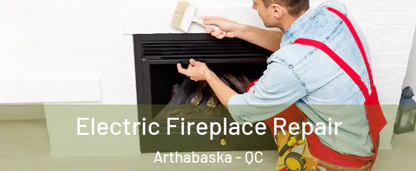  Electric Fireplace Repair Arthabaska - QC